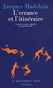 Jacques Madelain - L'errance et l'itinéraire - Lecture du roman maghrébin de langue française.