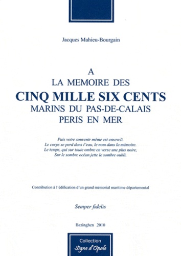 Jacques Mahieu-Bourgain - A la mémoire des cinq mille six cents marins du Pas-de-Calais péris en mer - Contribution à l'édification d'un grand mémorial maritime départemental.