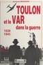 Jacques Maignon et Paul Gaujac - Toulon et le Var dans la guerre : 1939-1945.