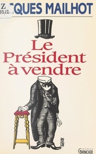 Jacques Mailhot - Le Président à vendre.