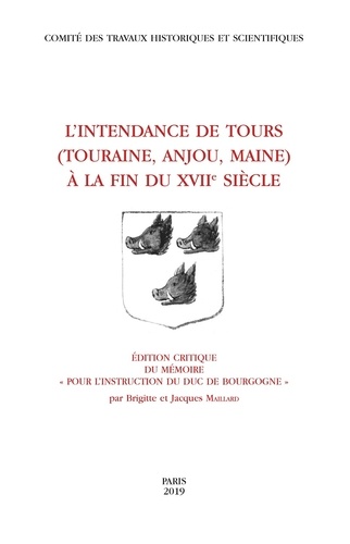 L'intendance de Tours au XVIIe siècle (Touraine, Anjou, Maine). Edition critique du mémoire Pour l'instruction du Duc de Bourgogne