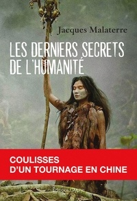 Jacques Malaterre - Les derniers secrets de l'humanité - Coulisses d'un tournage en Chine.