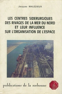 Les Centres Siderurgiques Des Rivages De La Mer Du Nord Et Leur Influence Sur L'Organisation De L'Espace. Breme, Ljmuiden, Gand, Dunkerque