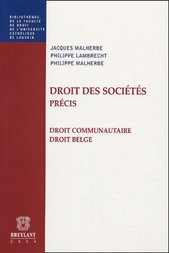 Jacques Malherbe et Philippe Lambrecht - Droit des sociétés-Précis - Droit communautaire, Droit Belge.