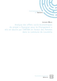 Jacques Malo - Analyse des effets socio-économiques du projet "épargner pour le Changement" mis en oeuvre par l'ANTBA en faveur des femmes dans la commune de Loumbila.