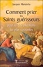 Jacques Mandorla - Comment prier les saints guérisseurs - Pour les 125 affections les plus courantes.