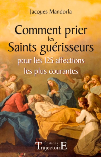 Comment prier les saints guérisseurs. Pour les 125 affections les plus courantes