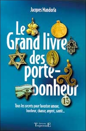 Le grand livre des porte-bonheur. Tous les... de Jacques Mandorla - Livre -  Decitre