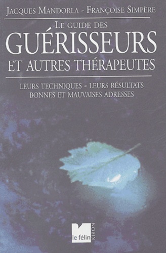 Jacques Mandorla et Françoise Simpère - Le Guide des guérisseurs et autres thérapeutes.