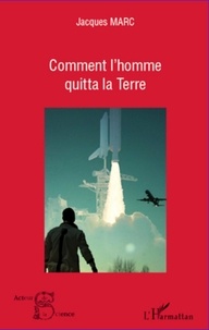 Jacques Marc - Comment l'homme quitta la terre.