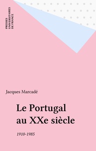 Jacques Marcadé - Le Portugal au XXe siècle - 1910-1985.