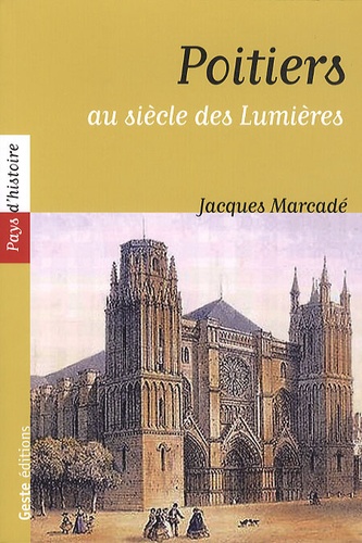 Jacques Marcadé - Poitiers au siecle des Lumières.