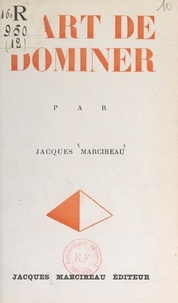 Jacques Marcireau - L'art de dominer.
