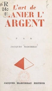 Jacques Marcireau - L'art de manier l'argent.