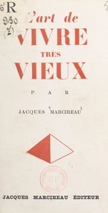 Jacques Marcireau - L'art de vivre très vieux.