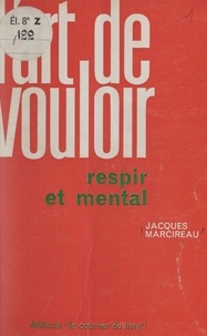 Jacques Marcireau - L'art de vouloir - Respir et mental.