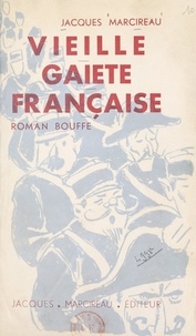 Jacques Marcireau et Guy Marcireau - Vieille gaieté française - Roman bouffe. Illustré de 90 dessins.