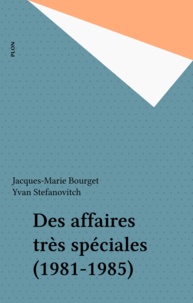 Jacques-Marie Bourget et Yvan Stefanovitch - Des Affaires très spéciales - 1981-1985.