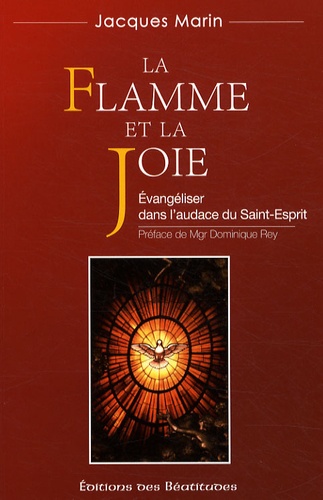 Jacques Marin - La flamme et la joie - Evangéliser dans l'audace du Saint-Esprit.
