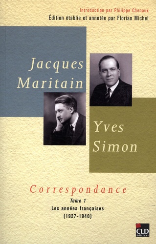 Jacques Maritain et Yves Simon - Correspondance - Tome 1, Les années françaises (1927-1940).