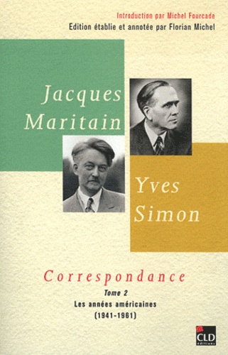 Jacques Maritain et Yves Simon - Correspondance - Tome 2, Les années américaines (1941-1961).