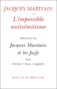Jacques Maritain - L'impossible antisémitisme précédé de Jacques Maritain et les Juifs.