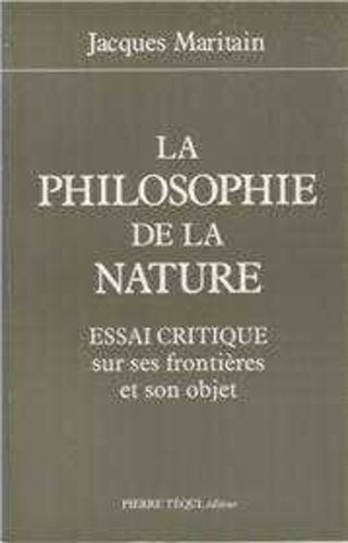 Jacques Maritain - La philosophie de la nature - Essai critique sur ses frontières et son objet.