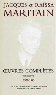Jacques Maritain et Raïssa Maritain - Oeuvres complètes - Volume 7 (1939-1943).