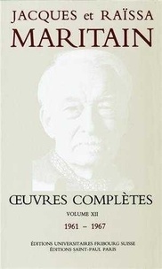 Jacques Maritain et Raïssa Maritain - Oeuvres complètes - Volume 12 (1961-1967).