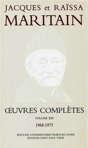Jacques Maritain et Raïssa Maritain - Oeuvres complètes - Volume 13 (1968-1973).