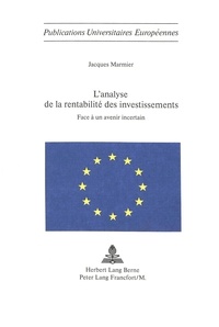 Jacques Marmier - L'analyse de la rentabilité des investissements - Face à un avenir incertain.