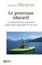 Jacques Marpeau - Le processus éducatif - La construction de la personne comme sujet responsable de ses actes.