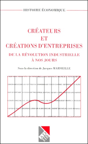 Jacques Marseille et  Collectif - Créateurs et créations d'entreprises de la révolution industrielle à nos jours.