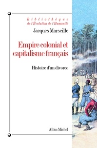 Jacques Marseille - Empire colonial et capitalisme français - Histoire d'un divorce.