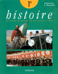 Jacques Marseille et  Collectif - HISTOIRE 1ERE LE MONDE DU MILIEU DU 19EME SIECLE A 1939. - Programme 1997.