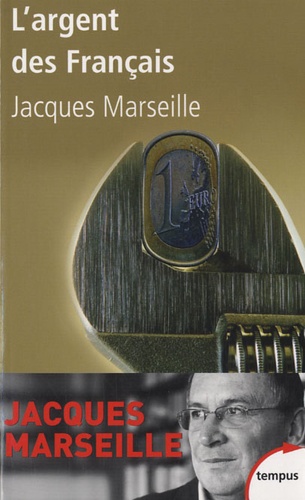 Jacques Marseille - L'argent des français - Les chiffres et les mythes.