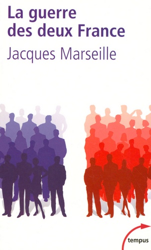 Jacques Marseille - La guerre des deux France - Celle qui avance et celle qui freine.