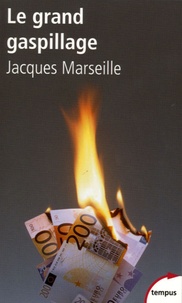Jacques Marseille - Le grand gaspillage - Les vrais comptes de l'Etat.