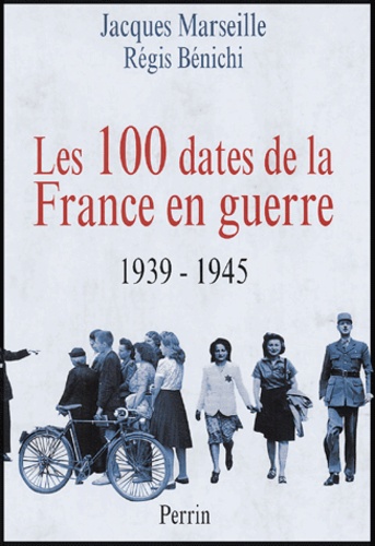 Jacques Marseille - Les 100 dates de France en guerre - 1939-1945.