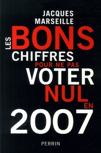 Jacques Marseille - Les bons chiffres pour ne pas voter nul en 2007.