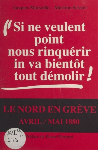 «Si ne veulent point nous rinquérir, in va bientôt tout démolir !» : le Nord en grève, avril-mai 1880