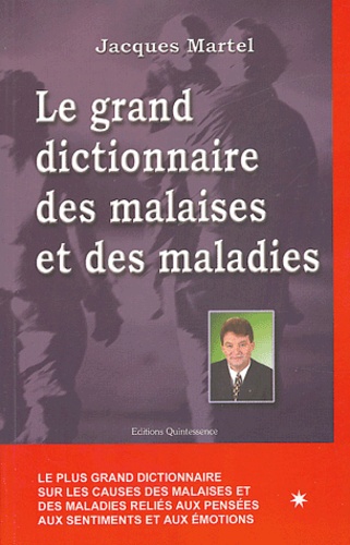 Jacques Martel - Le grand dictionnaire des malaises et des maladies.