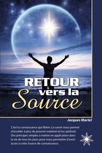 Jacques Martel - RETOUR vers la Source - Le savoir nous permet d'accéder à plus de pouvoir..