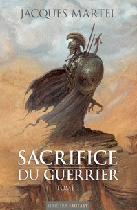 Jacques Martel - Sacrifice du guerrier Tome 1 : .
