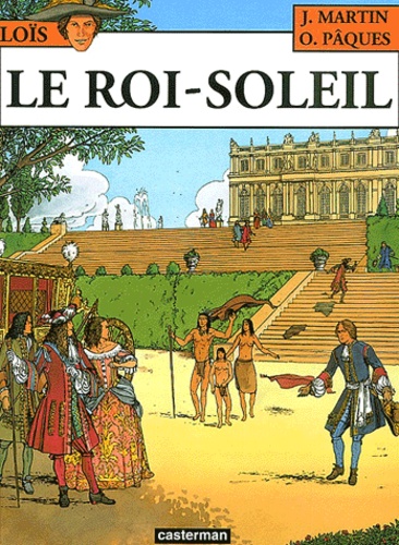 Jacques Martin et Olivier Pâques - Les Aventures de Loïs Tome 1 : Le Roi-Soleil.