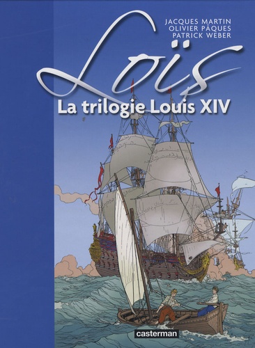 Jacques Martin et Olivier Pâques - Loïs Tome 1 : La trilogie Louis XIV.
