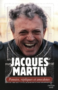 Jacques Martin - Pensées, répliques et anecdotes.