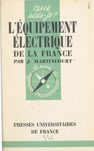 Jacques Martincourt et Paul Angoulvent - L'équipement électrique de la France.