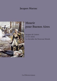 Mourir pour Buenos Aires - Jacques de Liniers (1753-1810) Le chevalier du Nouveau Monde.pdf