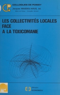 Jacques Masdeu-Arus - Les Collectivites Locales Face A La Toxicomanie.